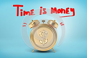 3d rendering of golden alarm clock with red sign `Time is money` above on blue background