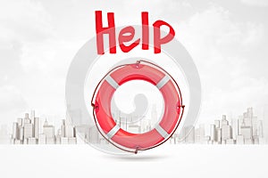 3d rendering of red title `Help` and red life buoy against background of gray and white modern city.