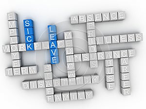 3d Sick leave, employment issues and concepts word cloud illustration.