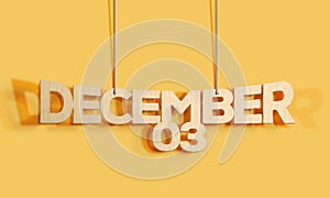 3D Wood decorative lettering hanging shape calendar for December 03 on a yellow background Home Interior and copy-space. Selective
