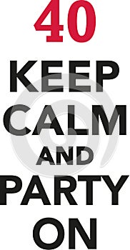 40th birthday - Keep calm and party on