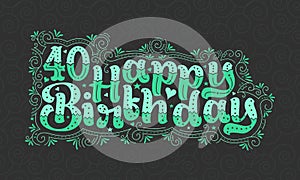40th Happy Birthday lettering, 40 years Birthday beautiful typography design with green dots, lines, and leaves