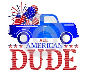 4th of July, Independence Day All American Dude,