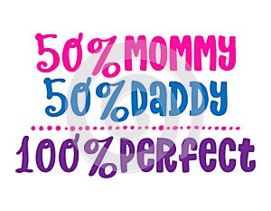 50% Mommy 50% Daddy 100% Perfect - Mommy to be illustration.