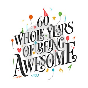60 years Birthday And 60 years Wedding Anniversary Typography Design, 60 Whole Years Of Being Awesome