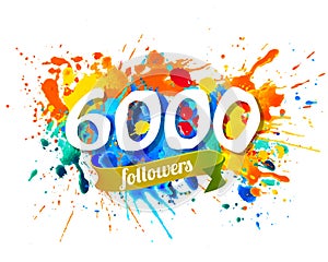 6000 followers. Splash paint inscription