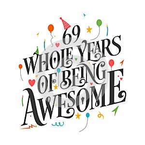 69 years Birthday And 69 years Wedding Anniversary Typography Design, 69 Whole Years Of Being Awesome