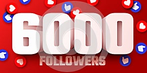 6k or 6000 followers thank you. Social Network friends, followers, Web user Thank you celebrate of subscribers or followers and