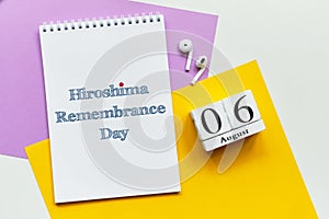6st august - Hiroshima Remembrance Day. Sixth day month calendar concept on wooden blocks