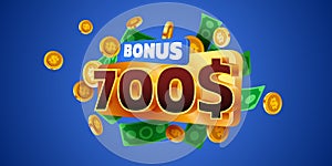 700 dollars bonus. Falling golden coins. Cashback or prize concept.