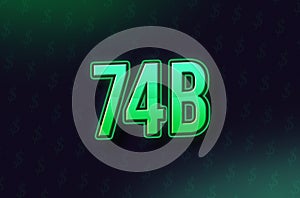 74 Billion price symbol in Neon Green Color on dark Background with dollar signs