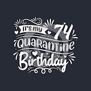 74th birthday celebration on quarantine, It`s my 74 Quarantine birthday