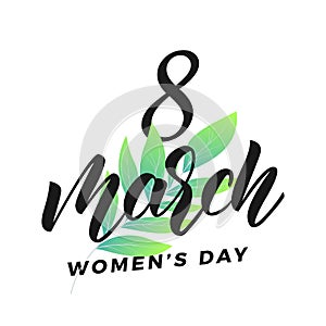 8 march. International Women`s Day card. 8 march script lettering and spring leaves