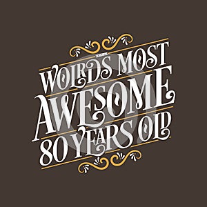 80 years birthday typography design, Wolrd`s most awesome 80 years old