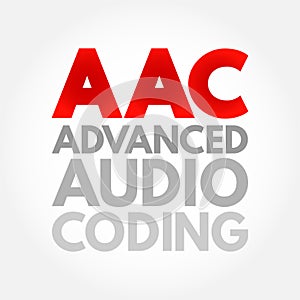 AAC - Advanced Audio Coding is an audio coding standard for lossy digital audio compression, acronym concept background