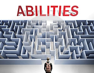 Abilities can be hard to get - pictured as a word Abilities and a maze to symbolize that there is a long and difficult path to