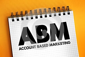 ABM Account Based Marketing - business marketing strategy that concentrates resources on a set of target accounts within a market