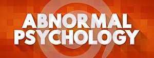 Abnormal Psychology is the branch of psychology that studies unusual patterns of behavior, emotion, and thought, which could