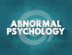 Abnormal Psychology is the branch of psychology that studies unusual patterns of behavior, emotion, and thought, which could