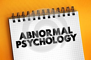 Abnormal Psychology is the branch of psychology that studies unusual patterns of behavior, emotion, and thought, which could