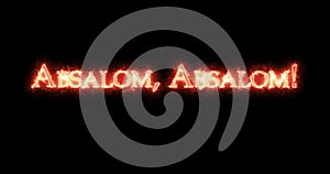 Absalom, Absalom! written with fire. Loop
