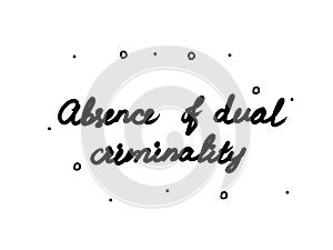 Absence of dual criminality phrase handwritten. Lettering calligraphy text. Isolated word black modern photo