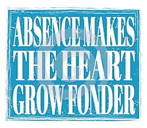 ABSENCE MAKES THE HEART GROW FONDER, text on blue stamp sign