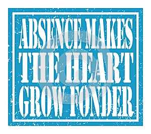ABSENCE MAKES THE HEART GROW FONDER, text written on blue stamp sign