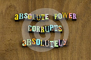 Absolute power corrupts absolutely political corruption evil wicked phrase