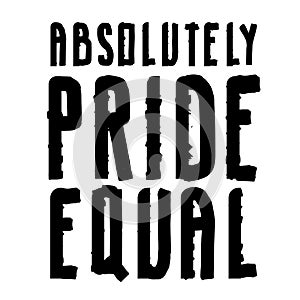 Absolutely Pride Equal hand drawn lettering isolated on white background. Poster protest movement. Vector outline text