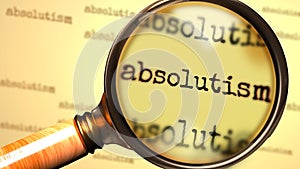 Absolutism and a magnifying glass on English word Absolutism to symbolize studying, examining or searching for an explanation and