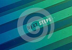 Abstract blue-green blocks with NEXT STEPS, moving forward