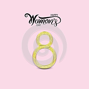 Abstract Golden Greeting card.Golden number eight and glitter gold greeting on background.International Happy Women`s Day.8th of