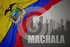 Abstract silhouette of the city with text Machala near waving national flag of ecuador on a gray background photo