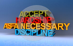 accept hardship as a necessary discipline on blue