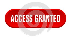 access granted button. rounded sign on white background