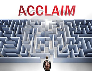 Acclaim can be hard to get - pictured as a word Acclaim and a maze to symbolize that there is a long and difficult path to achieve