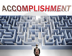 Accomplishment can be hard to get - pictured as a word Accomplishment and a maze to symbolize that there is a long and difficult