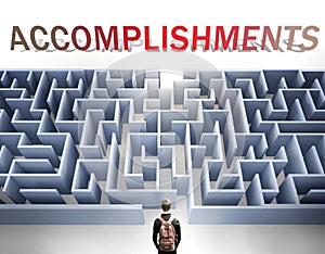 Accomplishments can be hard to get - pictured as a word Accomplishments and a maze to symbolize that there is a long and difficult