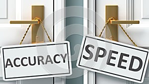 Accuracy or speed as a choice in life - pictured as words Accuracy, speed on doors to show that Accuracy and speed are different