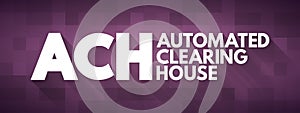 ACH - Automated Clearing House acronym, business concept background