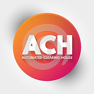ACH - Automated Clearing House acronym, business concept background