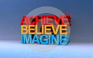 achieve believe imagine on blue