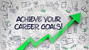 Achieve Your Career Goals Drawn on White Brickwall.