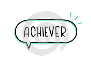 Achiever inscription. Handwritten lettering illustration. Black vector text in speech bubble. Simple outline style