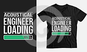 Acoustical Engineer Loading funny custom t-shirt design