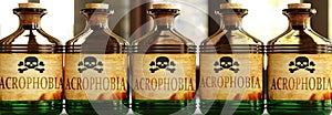 Acrophobia can be like a deadly poison - pictured as word Acrophobia on toxic bottles to symbolize that Acrophobia can be