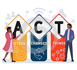 ACT - Action Changes Things acronym  business concept background.