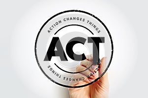 ACT - Action Changes Things acronym, business concept background