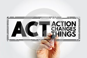 ACT - Action Changes Things acronym, business concept background